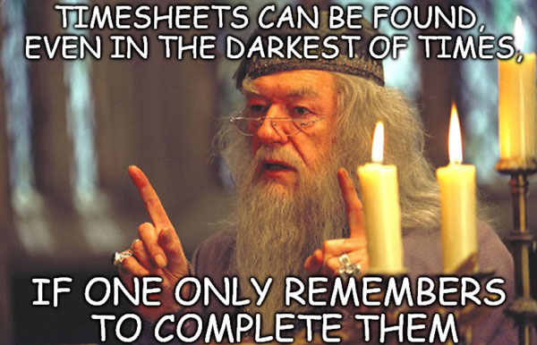 Dumbledore meme with text saying Timesheets can be found even in the darkest of times if one only remembers to complete them